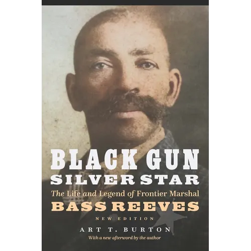 Black Gun, Silver Star: The Life and Legend of Frontier Marshal Bass Reeves