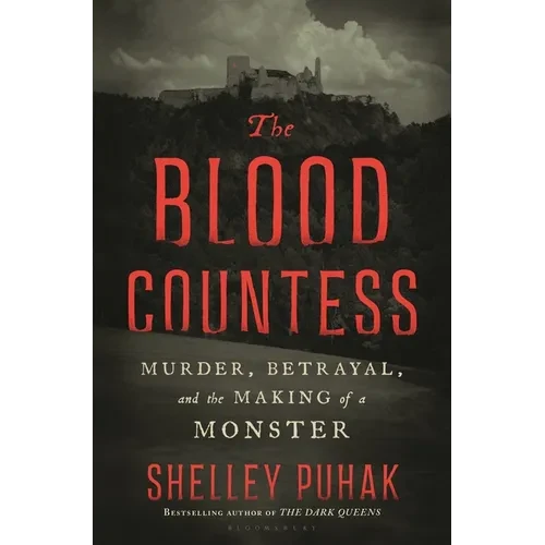 The Blood Countess: Murder, Betrayal, and the Making of a Monster - Hardcover
