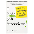 I Hate Job Interviews: Stop Stressing. Start Performing. Get the Job You Want.