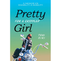 Pretty for a Crippled Girl: A Memoir of Disability & Mobility
