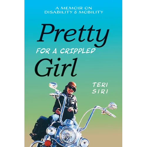 Pretty for a Crippled Girl: A Memoir of Disability & Mobility