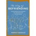 The Way of Befriending: Transforming Relationships and Organizations for Belonging