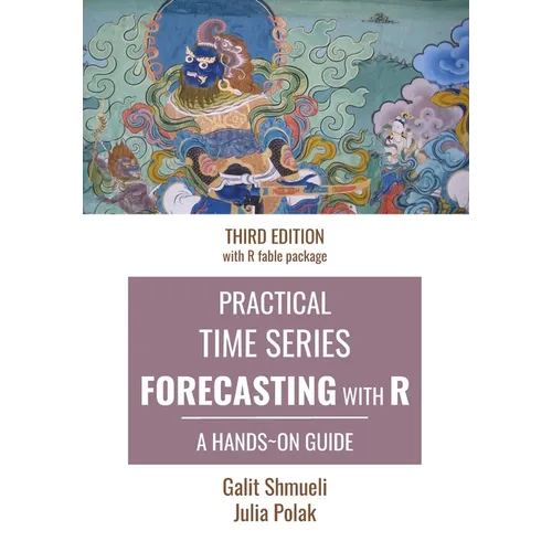 Practical Time Series Forecasting with R: A Hands-On Guide [Third Edition]