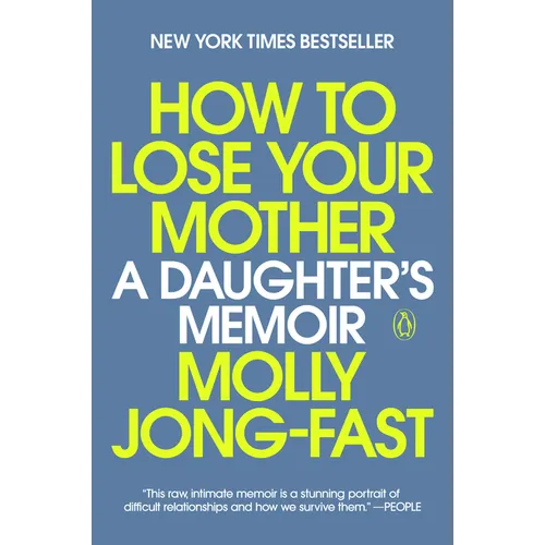 How to Lose Your Mother: A Daughter's Memoir