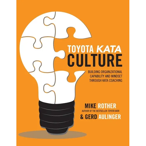 Toyota Kata Culture: Building Organizational Capability and Mindset Through Kata Coaching