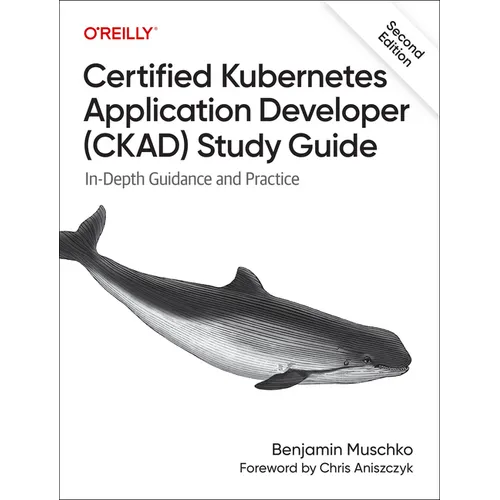 Certified Kubernetes Application Developer (Ckad) Study Guide: In-Depth Guidance and Practice