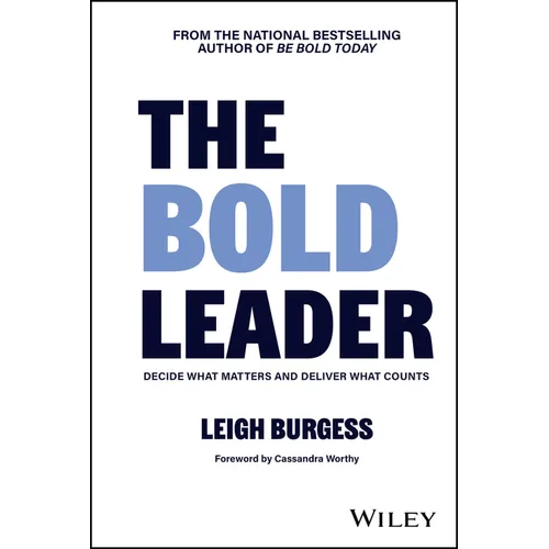The Bold Leader: Decide What Matters and Deliver What Counts