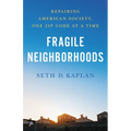 Fragile Neighborhoods: Repairing American Society, One Zip Code at a Time