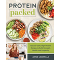 Protein Packed: 100 Low-Carb, High-Protein Recipes to Build Strength, Health, and Longevity