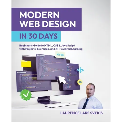 Modern Web Design in 30 Days: Beginner's Guide to HTML, CSS & JavaScript with Projects, Exercises, and AI-Powered Learning