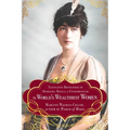 The World's Wealthiest Women: Fascinating Biographies of Heiresses, Royals, Entrepreneurs, and Entertainers