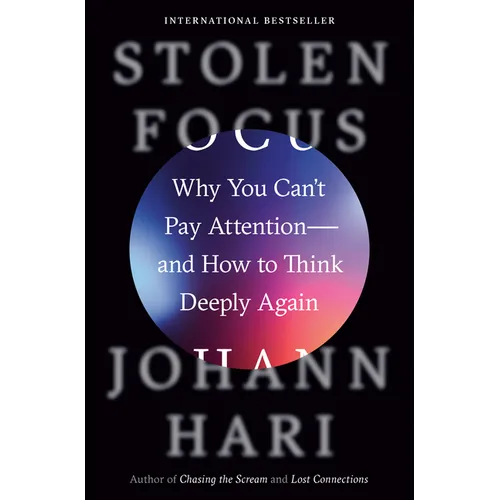 Stolen Focus: Why You Can't Pay Attention--And How to Think Deeply Again