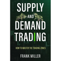 Supply and Demand Trading: How To Master The Trading Zones
