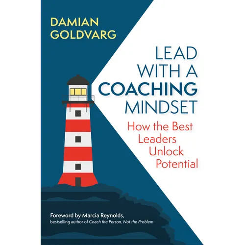 Lead with a Coaching Mindset: How the Best Leaders Unlock Potential