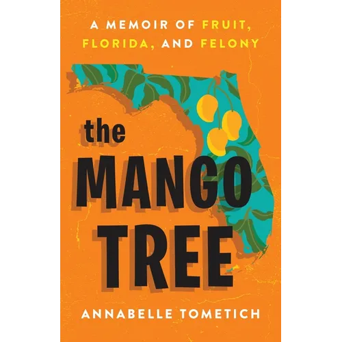The Mango Tree: A Memoir of Fruit, Florida, and Felony