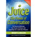 Juice: The Power of Conversation -- The Secret to Releasing Your People's Brilliance and Expanding Your Leadership Influence
