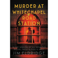 Murder at Whitechapel Road Station: The Gripping Wartime Murder Mystery