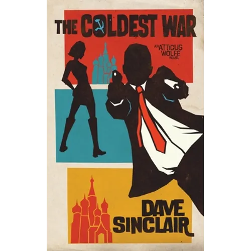 The Coldest War: An Atticus Wolfe Novel