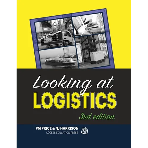 Looking at Logistics: A Practical Introduction to Logistics and Supply Chain Management