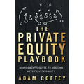 The Private Equity Playbook: Management's Guide to Working with Private Equity