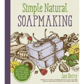Simple & Natural Soapmaking: Create 100% Pure and Beautiful Soaps with the Nerdy Farm Wife's Easy Recipes and Techniques