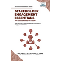 Stakeholder Engagement Essentials You Always Wanted To Know: A Practical Guide to Stakeholder Mapping, Engagement Plans, and Managing Project Stakehol