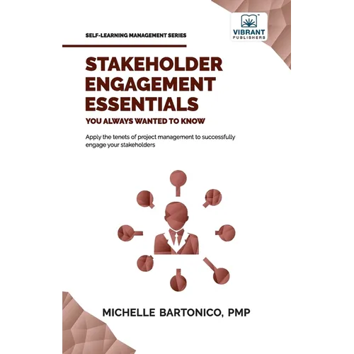 Stakeholder Engagement Essentials You Always Wanted To Know: A Practical Guide to Stakeholder Mapping, Engagement Plans, and Managing Project Stakehol