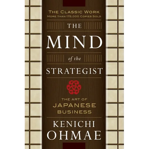The Mind of the Strategist: The Art of Japanese Business