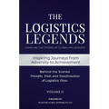 The Logistics Legends - Volume II: Real Stories. Hard Truths. Transformational Lessons.