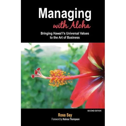 Managing with Aloha: Bringing Hawai'i's Universal Values to the Art of Business