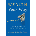 Wealth Your Way: A Simple Path to Financial Freedom