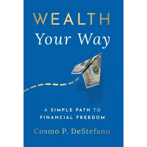 Wealth Your Way: A Simple Path to Financial Freedom
