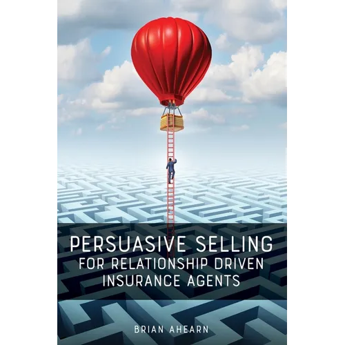 Persuasive Selling for Relationship Driven Insurance Agents