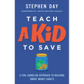 Teach a Kid to Save: A Fun, Hands-On Approach to Building Smart Money Habits