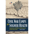 Civil War Camps and Soldier Health: Sanitation and Military Effectiveness in the Union Army