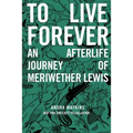 To Live Forever: An Afterlife Journey of Meriwether Lewis