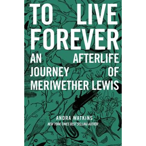 To Live Forever: An Afterlife Journey of Meriwether Lewis