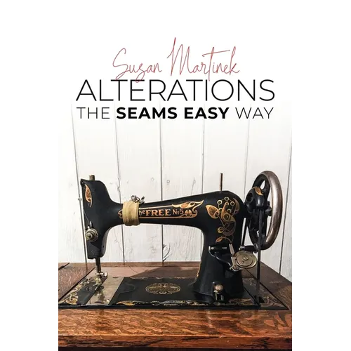 Alterations (The Seams Easy Way): Step-by-step Instructions for Sewing and Practical Clothing Alterations