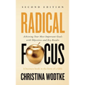 Radical Focus SECOND EDITION: Achieving Your Goals with Objectives and Key Results