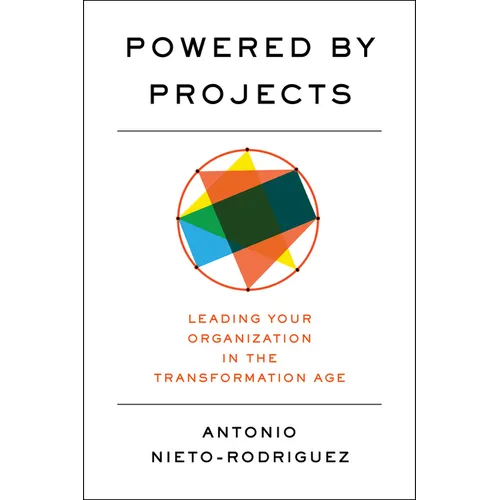 Powered by Projects: Leading Your Organization in the Transformation Age