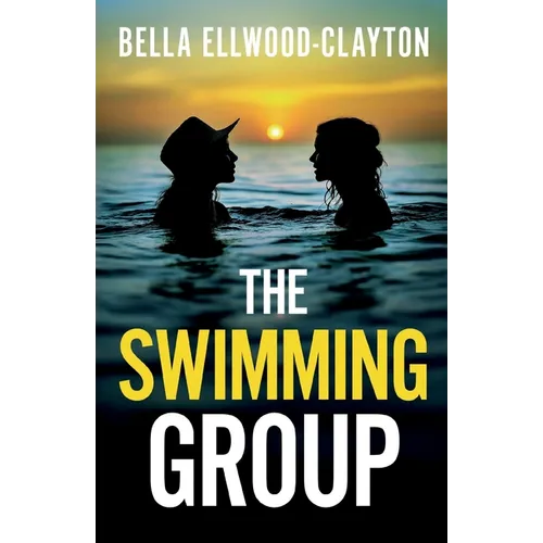 The Swimming Group: A totally addictive psychological thriller with a shocking twist