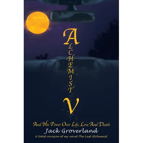 Alchemist V: And His Power over Life, Love and Death