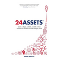 24 Assets: Create a digital, scalable, valuable and fun business that will thrive in a fast changing world