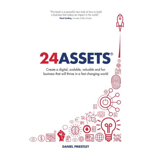 24 Assets: Create a digital, scalable, valuable and fun business that will thrive in a fast changing world