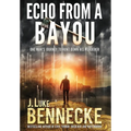 Echo From A Bayou: One Man's Journey to Hunt Down His Murderer