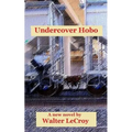 Undercover Hobo: A novel by Walter LeCroy