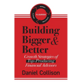 Building Bigger & Better: Growth Strategies of Top-Producing Financial Advisors