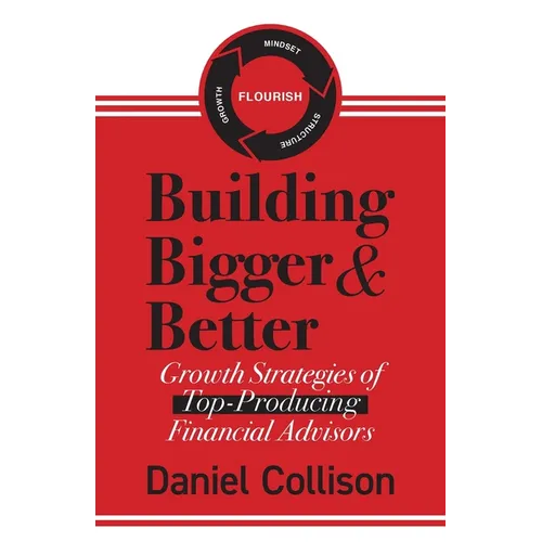 Building Bigger & Better: Growth Strategies of Top-Producing Financial Advisors