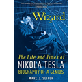 Wizard: The Life and Times of Nikola Tesla: Biography of a Genius