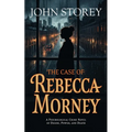 The Case of Rebecca Morney: A Psychological Crime Novel of Desire, Power, and Death